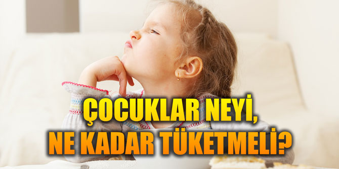 ÇOCUKLAR NEYİ, NE KADAR TÜKETMELİ?