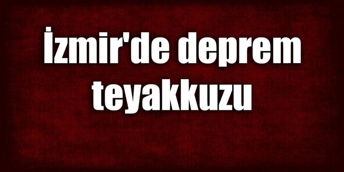 İzmir'de deprem teyakkuzu