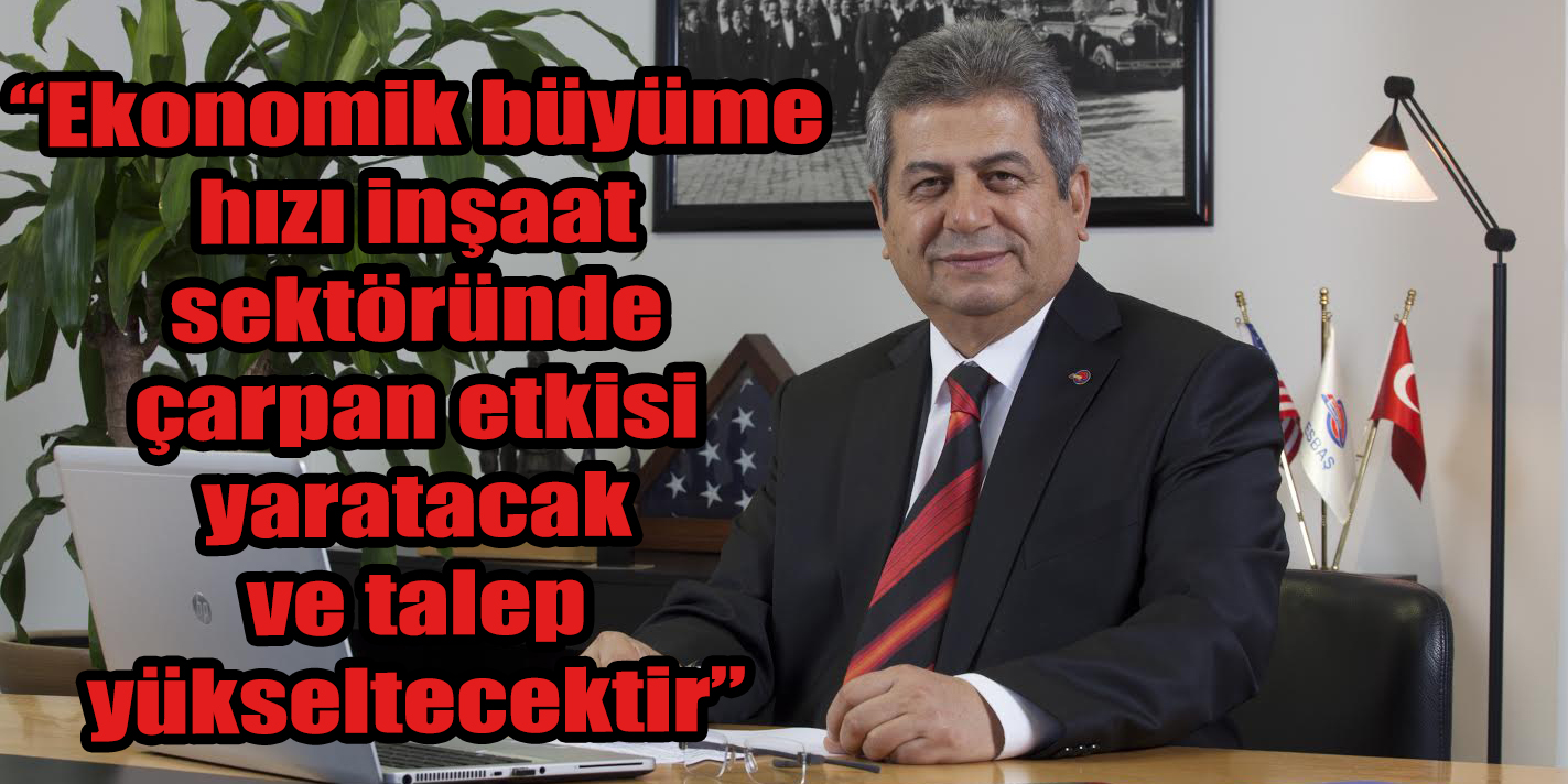 “Ekonomik büyüme hızı inşaat sektöründe çarpan etkisi yaratacak ve talep yükseltecektir”
