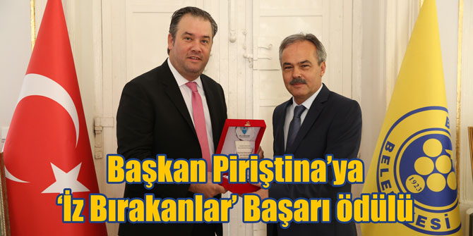 Başkan Piriştina’ya ‘İz Bırakanlar’ Başarı ödülü
