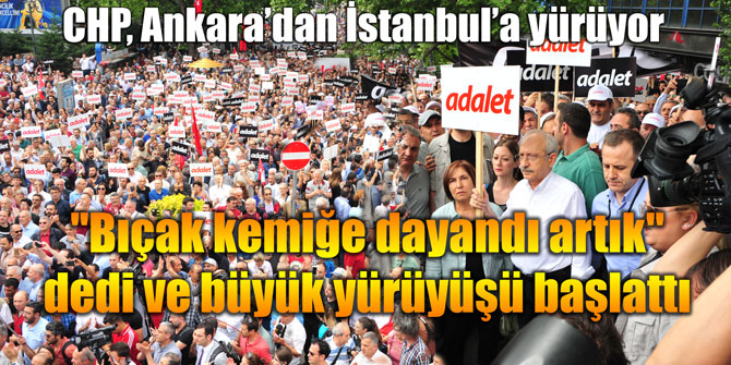 "Bıçak kemiğe dayandı artık" dedi ve büyük yürüyüşü başlattı