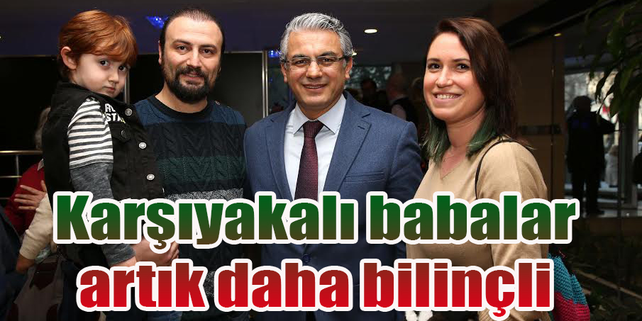 Karşıyakalı babalar artık daha bilinçli