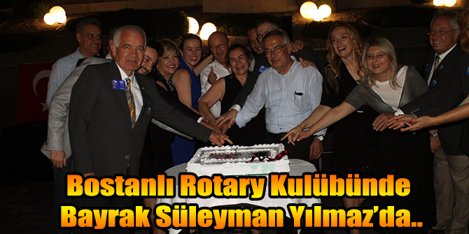 Bostanlı Rotary Kulübünde Bayrak Süleyman Yılmaz’da..