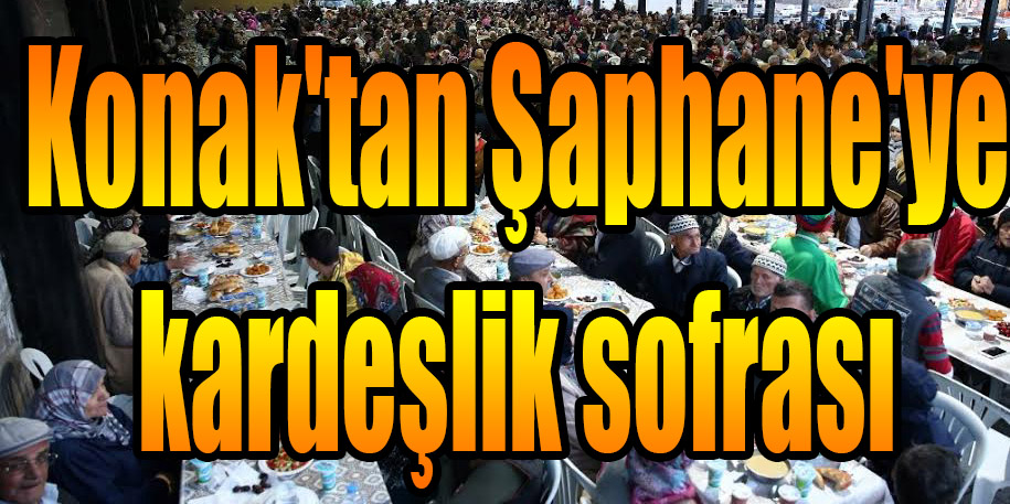 Konak'tan Şaphane'ye kardeşlik sofrası
