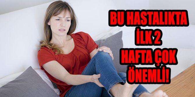 BU HASTALIKTA İLK 2 HAFTA ÇOK ÖNEMLİ!
