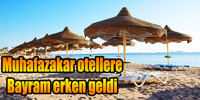 Muhafazakar otellere Bayram erken geldi 