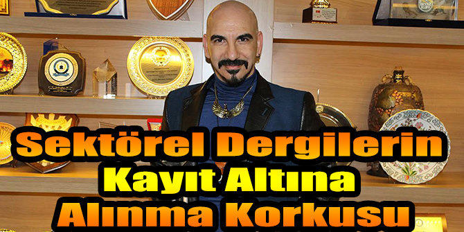 Sektörel Dergilerin Kayıt Altına Alınma Korkusu