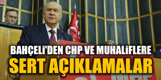 BAHÇELi'DEN CHP VE MUHALiFLERE SERT AÇIKLAMALAR
