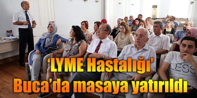 ‘LYME Hastalığı’ Buca’da masaya yatırıldı.