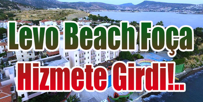 Levo Beach Foça Hizmete Girdi!..