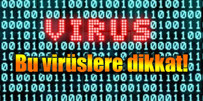 Bu virüslere dikkat!