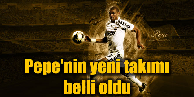 Pepe'nin yeni takımı belli oldu