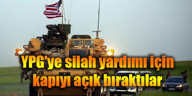 YPG'ye silah yardımı için kapıyı açık bıraktılar