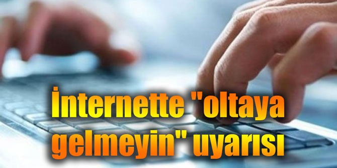İnternette "oltaya gelmeyin" uyarısı