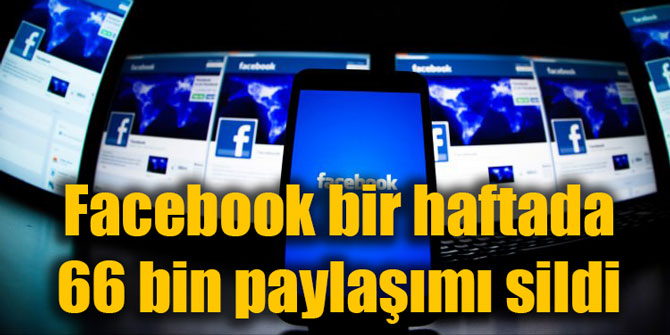 Facebook bir haftada 66 bin paylaşımı sildi