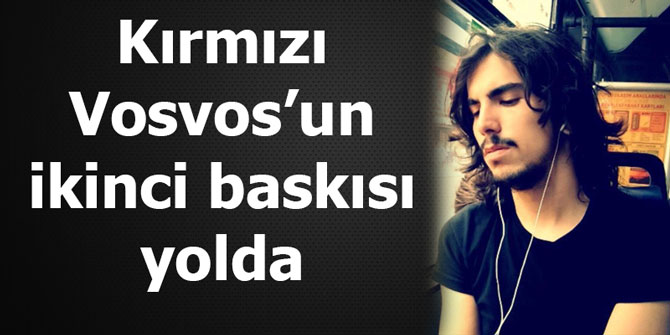 Kırmızı Vosvos’un ikinci baskısı yolda