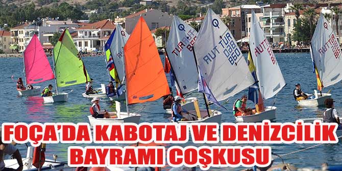 FOÇA’DA KABOTAJ VE DENİZCİLİK BAYRAMI COŞKUSU