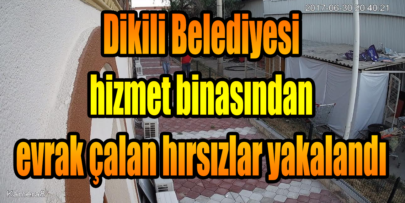 Dikili Belediyesi hizmet binasından evrak çalan hırsızlar yakalandı