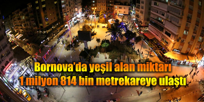Bornova’da yeşil alan miktarı 1 milyon 814 bin metrekareye ulaştı