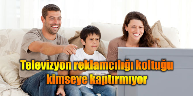 Televizyon reklamcılığı koltuğu kimseye kaptırmıyor
