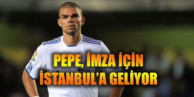 Pepe, imza için İstanbul'a geliyor