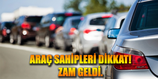 Araç Sahipleri Dikkat Zam Geldi!