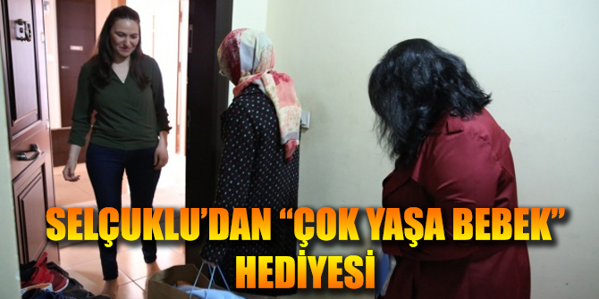 Selçuklu'dan yeni bebeklere " Çok Yaşa Bebek" hediyesi