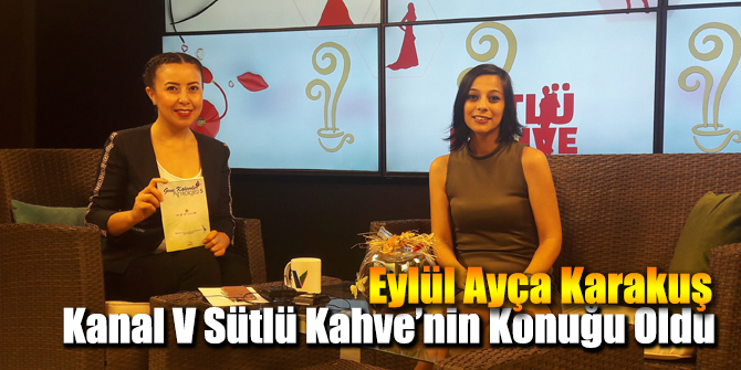 Eylül Ayça Karakuş Kanal V Sütlü Kahve Programına konuk oldu