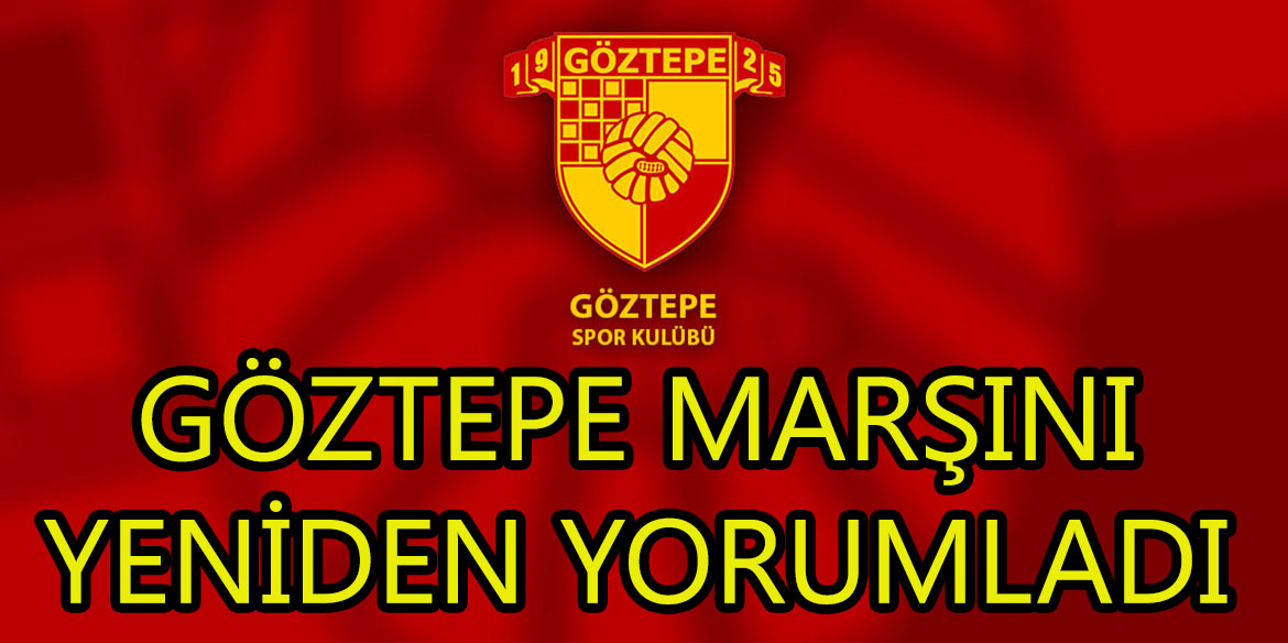 GÖZTEPE MARŞINI YENİDEN YORUMLADI