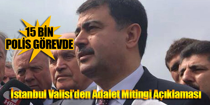 İstanbul Valisi’den Adalet Mitingi açıklaması