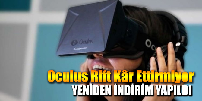 Oculus Rift kâr ettirmiyor, yeniden indirime girdi.