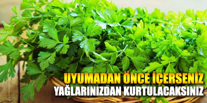 Uyumadan içilen maydonoz suyu yağlarınızı yakıyor