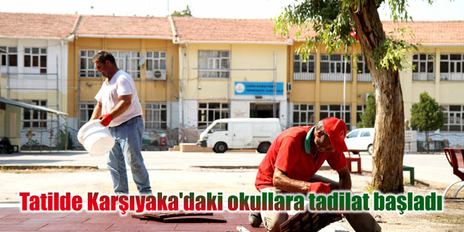 Tatilde Karşıyaka'daki okullara tadilat başladı