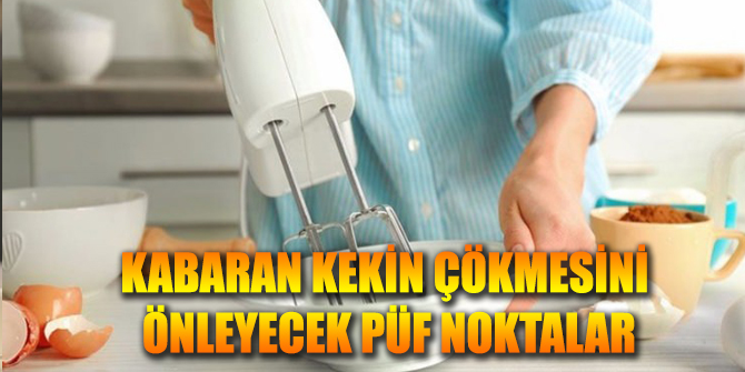 Kabaran Kek Çöküyorsa Dikkat Püf Noktaları Var