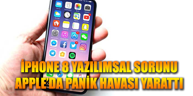 İphone 8'de çıkan yazılımsal sorunlar panik havası yarattı