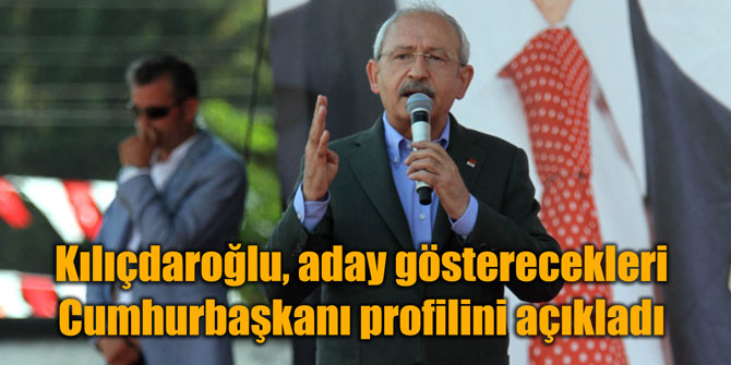 CHP lideri, aday gösterecekleri Cumhurbaşkanı profilini açıkladı