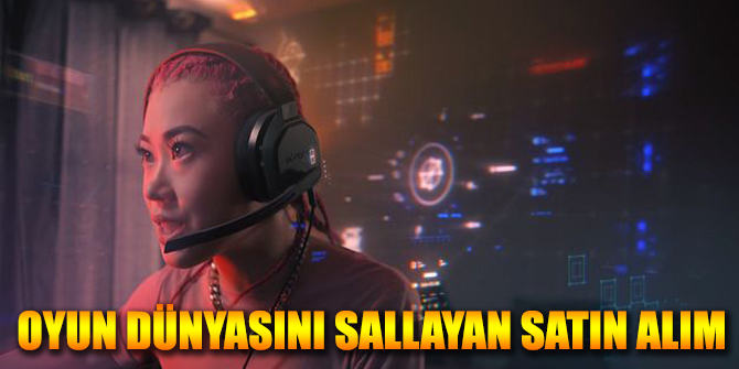 Oyun Dünyasında Ses Getiren Satın Alım Girişimi