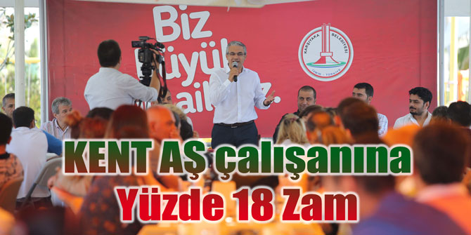 KENT AŞ çalışanına Yüzde 18 Zam