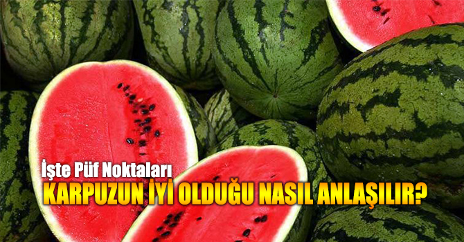 Karpuzun iyi olduğunu nasıl anlaşılır?