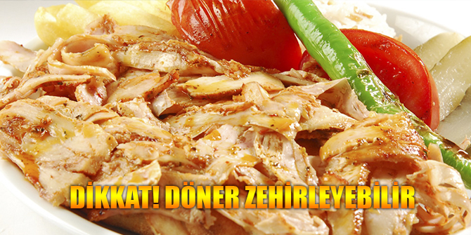 Dikkat! Döner Zehirleyebilir