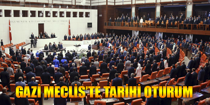 Gazi Meclis'te tarihi oturum gerçekleşti