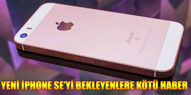 Yeni İphone SE Bekleyenlere Üzücü Haber