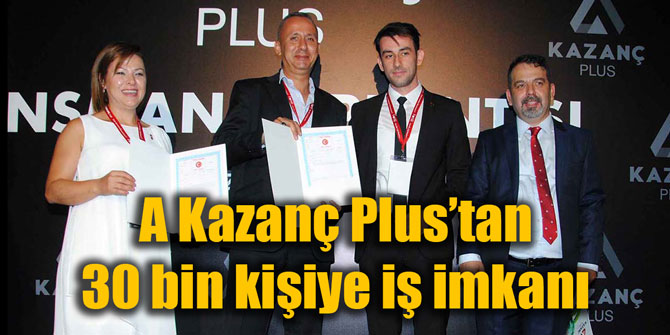 A Kazanç Plus’tan 30 bin kişiye iş imkanı