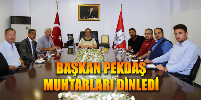 Başkan Pekdaş muhtarları dinledi