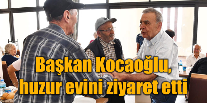 Başkan Kocaoğlu, huzur evini ziyaret etti