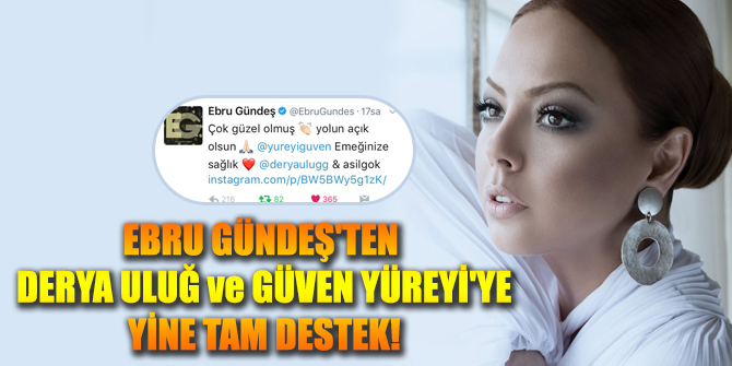 EBRU GÜNDEŞ'TEN DERYA ULUĞ ve GÜVEN YÜREYİ'YE YİNE TAM DESTEK