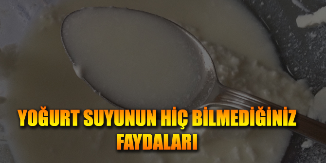 Yoğurt Suyunun hiç bilmediğiniz faydaları...