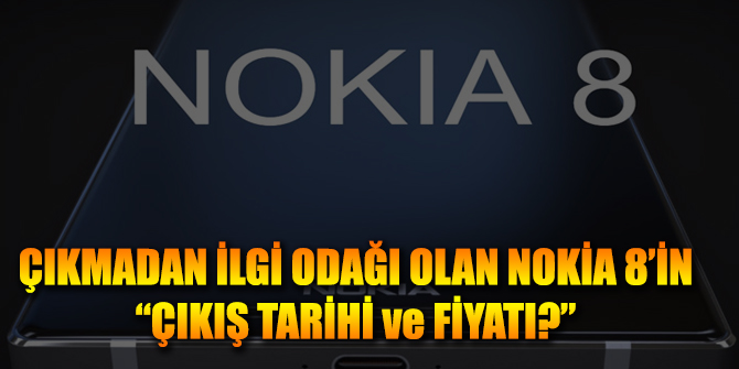 Çıkmadan ilgileri üzerine toplayan Nokia 8'in teknik özellikleri