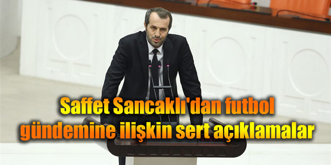 Saffet Sancaklı'dan futbol gündemine ilişkin sert açıklamalar