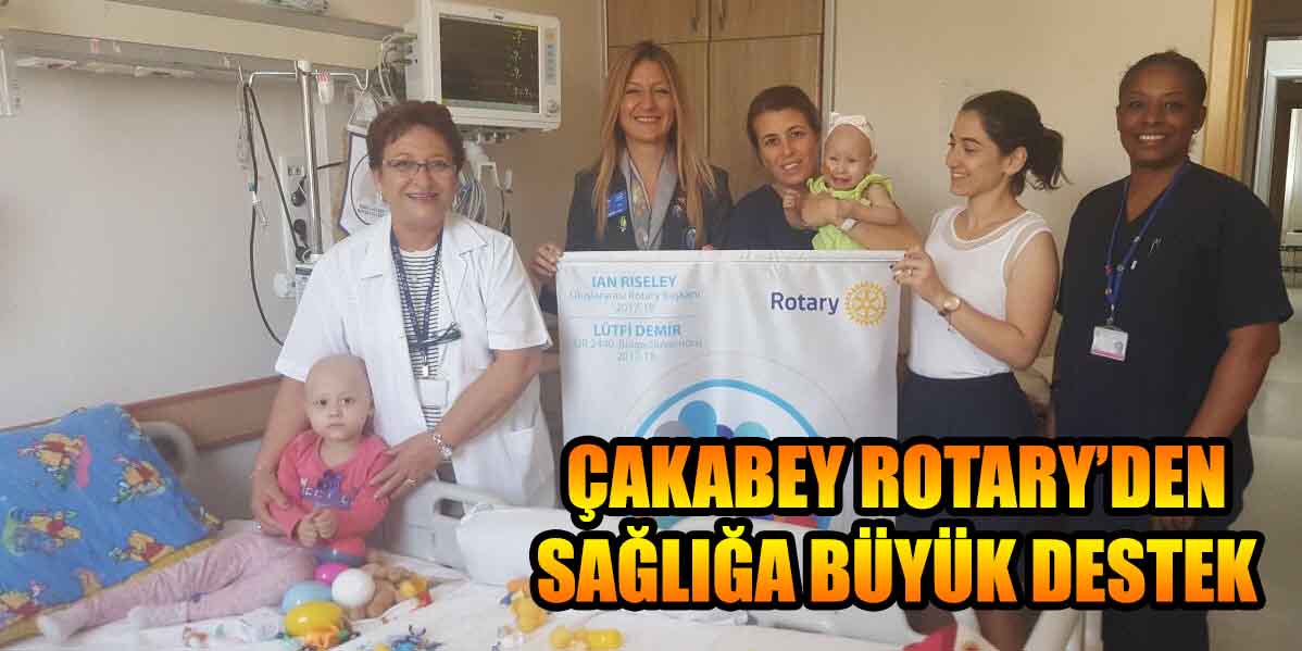 ÇAKABEY ROTARY’DEN SAĞLIĞA BÜYÜK DESTEK
